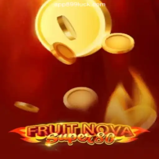 FruitNovaSuper80: The Ultimate Casino Experience on 899Luck.COM